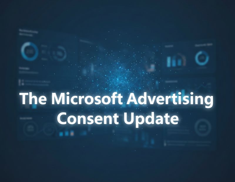 The Microsoft Advertising Consent Update: What it means for your EEA & UK campaigns