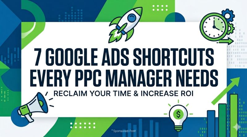 7 Google Ads Shortcuts Every PPC Manager Needs